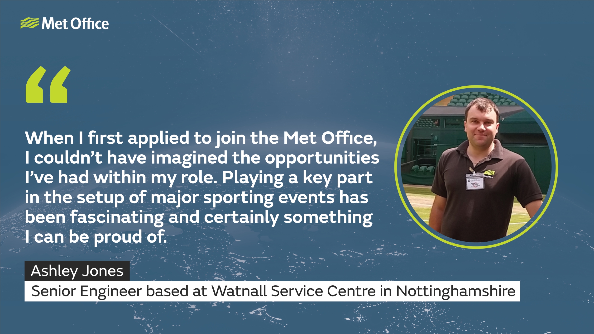 Quote graphic for Ashley Jones Met Office Senior Engineer. Ashley talks about fascinating opportunities to work at major sporting events within his role.